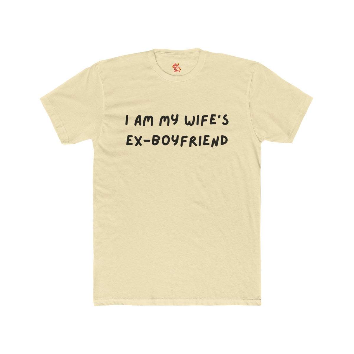 I Am My Wife's Ex-Boyfriend T-Shirt
