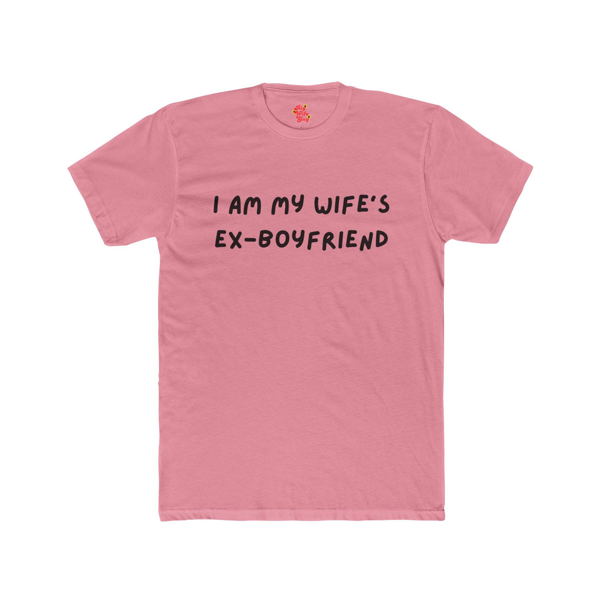I Am My Wife’s Ex-Boyfriend T-Shirt