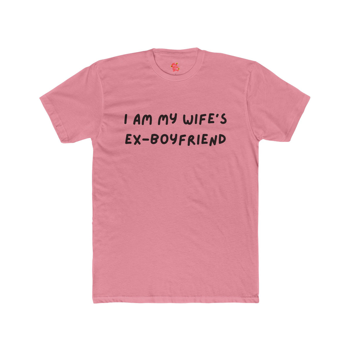 I Am My Wife's Ex-Boyfriend T-Shirt