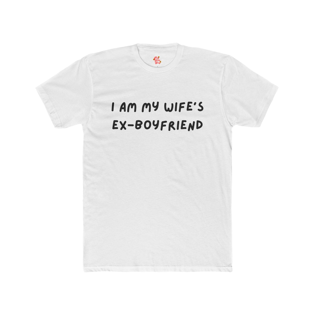 I Am My Wife's Ex-Boyfriend T-Shirt